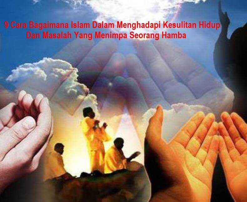 9 Cara Bagaimana Islam Dalam Menghadapi Kesulitan Hidup & Masalah Yang Menimpa Seorang Hamba