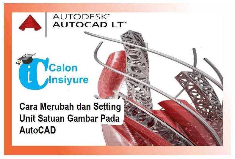 Cara Merubah dan Setting Unit Satuan Gambar Pada AutoCAD